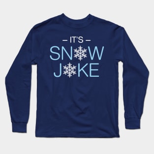 It’s Snow Joke Pun Long Sleeve T-Shirt